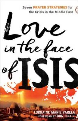 #ad Love in the Face of ISIS: Seven Prayer Strategies for the Crisis in the M GOOD $3.73