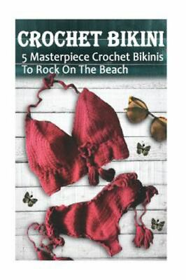 Crochet Bikini for Everyone : 5 Masterpiece Crochet Bikinis to Rock on the Be... $13.65