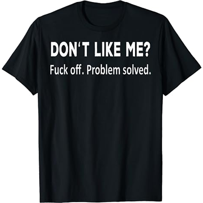 #ad Don#x27;t Like Me F Off Problem Solved Funny Shirt For You Funny Saying Tee $23.95