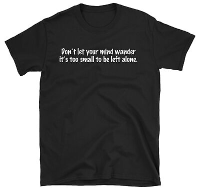 #ad Don#x27;t Let Your Mind Wander It#x27;s Too Small To Be Left Alone T shirt Funny Shirt $13.90