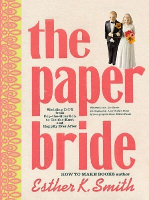 Paper Bride The: Wedding DIY from Pop the questi... by Esther K. Smith Hardback $8.83