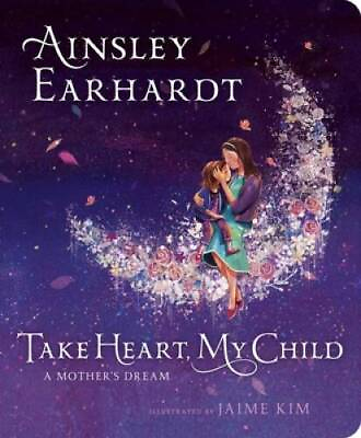 #ad Take Heart My Child: A Mother#x27;s Dream Board book By Earhardt Ainsley GOOD $3.78