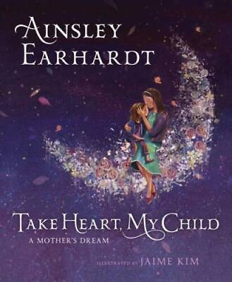 #ad Take Heart My Child: A Mother#x27;s Dream Hardcover By Earhardt Ainsley GOOD $3.66