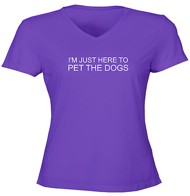 Puppy Dogs Cute Juniors Women V neck T Shirt I#x27;m Just Here to Pet The Dogs Doggo $15.98