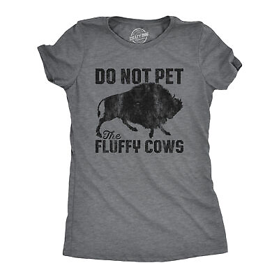 Womens Do Not Pet The Fluffy Cows Tshirt Funny Wild Buffalo Graphic Novelty Tee $15.29