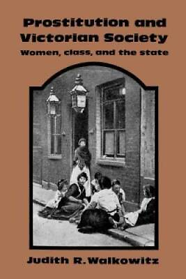 #ad Prostitution and Victorian Society: Women Class and the State GOOD $6.46
