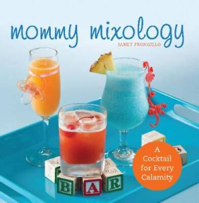 #ad Mommy Mixology: A Cocktail for Every Calamity Paperback VERY GOOD $8.38