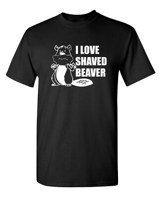 #ad I Love Shaved Beaver Sarcastic Humor Graphic Novelty Funny T Shirt $13.19