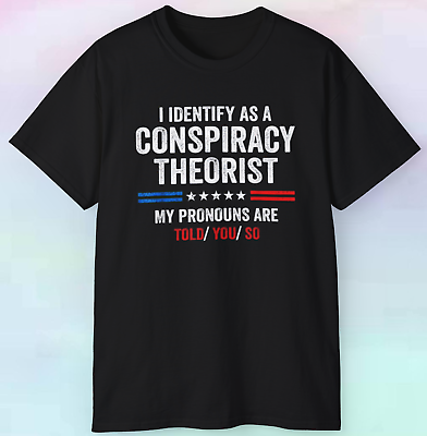 #ad I Identify As A Conspiracy Theorist Shirt Funny Cover Up S 5XL Tee $18.75