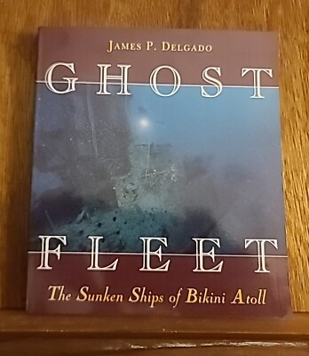 #ad Ghost Fleet : The Sunken Ships of Bikini Atoll by James P Delgado 1996 paperback $25.00