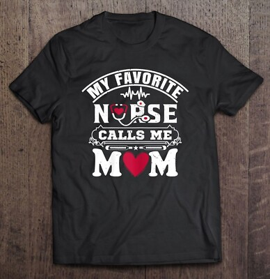 My Favorite Nurse Calls Me Mom Cute For Proud Mom Of A Nurse $9.99