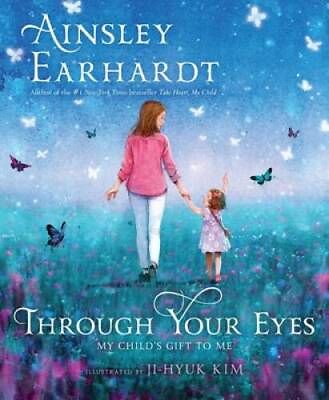 #ad Through Your Eyes: My Child#x27;s Gift to Me Hardcover By Earhardt Ainsley GOOD $3.78