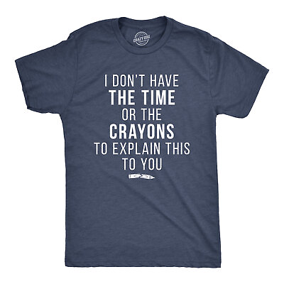#ad I Don#x27;t Have The Time Or The Crayons To Explain This To You Funny Shirt $6.80
