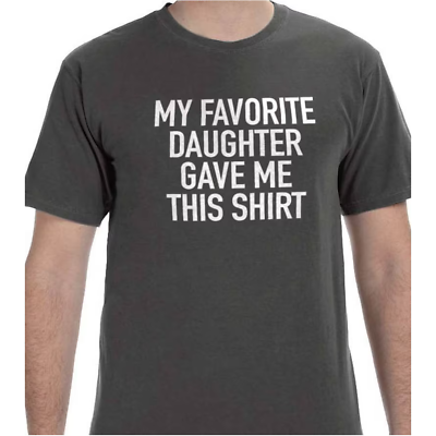 #ad Funny Shirt Men My Favorite Daughter gave me this Shirt Fathers Day Gift $20.95