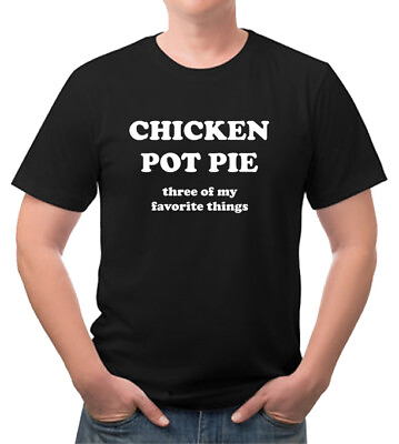 #ad CHICKEN POT PIE three of my favorite things Funny New Tee Shirt $10.25