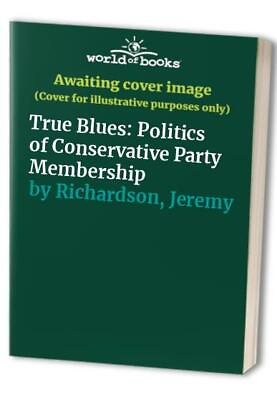 #ad True Blues: Politics of Conservative Party Me... by Richardson Jeremy Paperback $7.34