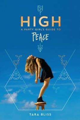 High: A Party Girl#x27;s Guide to Peace Paperback By Bliss Tara GOOD $8.98