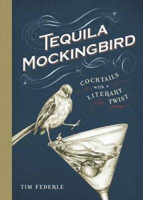 #ad Tequila Mockingbird: Cocktails with a Literary Twist Hardcover GOOD $4.02