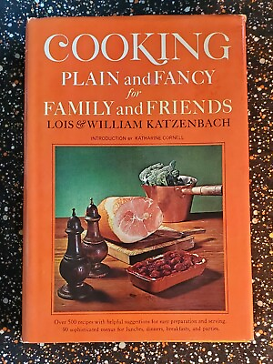 COOKING PLAIN AND FANCY FOR FAMILY AND FRIENDS Lois amp; William Katzenbach 1966 HC $32.00