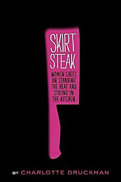 Skirt Steak : Women Chefs on Standing the Heat and Staying in the $4.50
